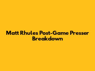Matt Rhule's Post-Game Presser Breakdown