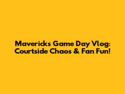 Mavericks Game Day Vlog: Courtside Chaos & Fan Fun!