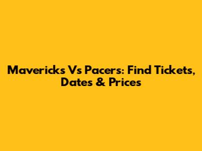 Mavericks Vs Pacers: Find Tickets, Dates & Prices