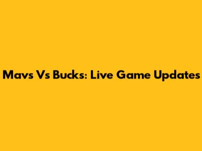 Mavs Vs Bucks: Live Game Updates