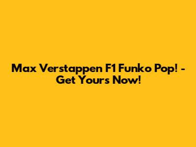 Max Verstappen F1 Funko Pop! - Get Yours Now!