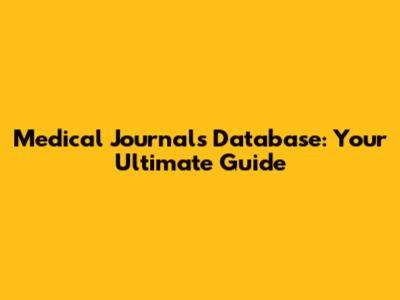 Medical Journals Database: Your Ultimate Guide