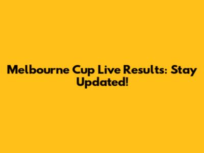 Melbourne Cup Live Results: Stay Updated!