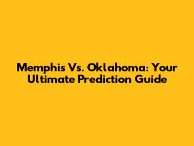 Memphis Vs. Oklahoma: Your Ultimate Prediction Guide