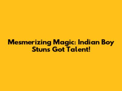 Mesmerizing Magic: Indian Boy Stuns 'Got Talent'!