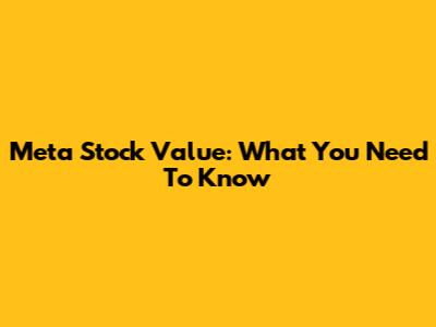 Meta Stock Value: What You Need To Know