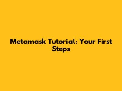 Metamask Tutorial: Your First Steps