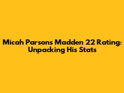 Micah Parsons Madden 22 Rating: Unpacking His Stats