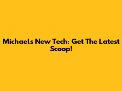 Michael's New Tech: Get The Latest Scoop!