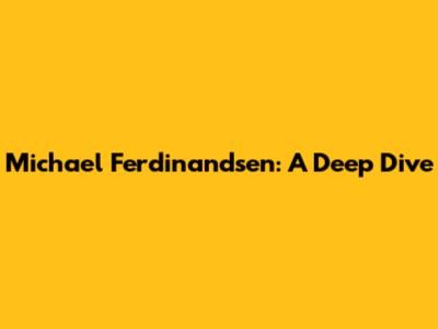 Michael Ferdinandsen: A Deep Dive