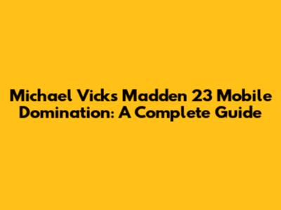 Michael Vick's Madden 23 Mobile Domination: A Complete Guide