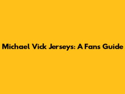 Michael Vick Jerseys: A Fan's Guide