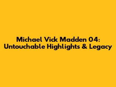 Michael Vick Madden 04: Untouchable Highlights & Legacy