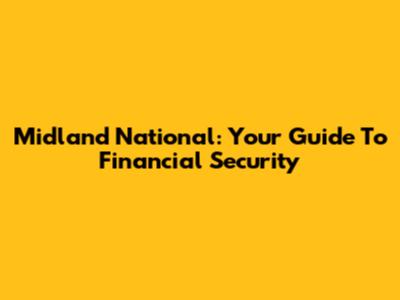 Midland National: Your Guide To Financial Security