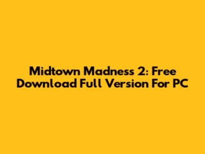Midtown Madness 2: Free Download Full Version For PC