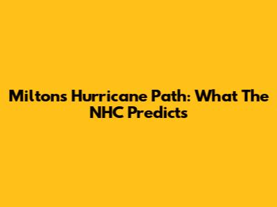 Milton's Hurricane Path: What The NHC Predicts
