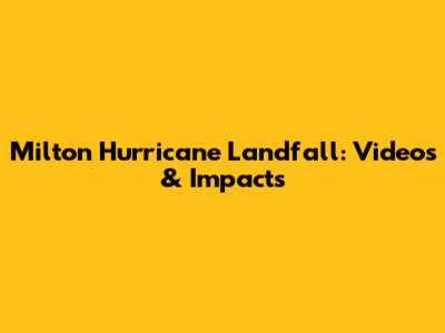 Milton Hurricane Landfall: Videos & Impacts
