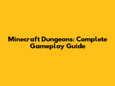 Minecraft Dungeons: Complete Gameplay Guide