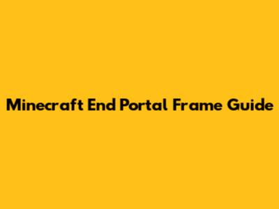 Minecraft End Portal Frame Guide