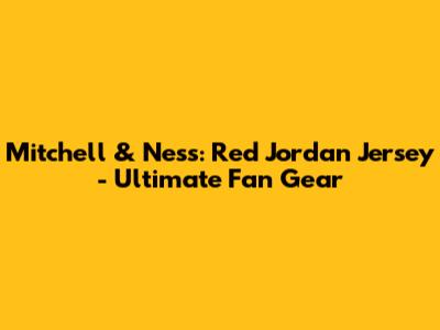 Mitchell & Ness: Red Jordan Jersey - Ultimate Fan Gear
