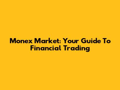 Monex Market: Your Guide To Financial Trading