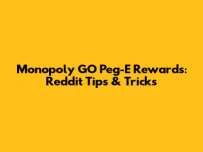 Monopoly GO Peg-E Rewards: Reddit Tips & Tricks