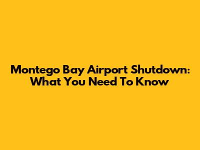 Montego Bay Airport Shutdown: What You Need To Know