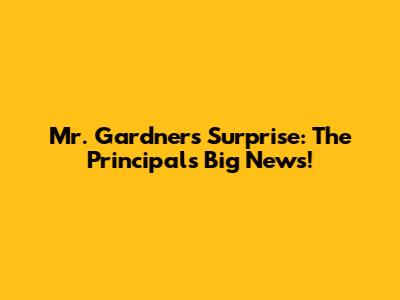 Mr. Gardner's Surprise: The Principal's Big News!