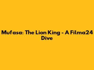 Mufasa: The Lion King - A Filma24 Dive