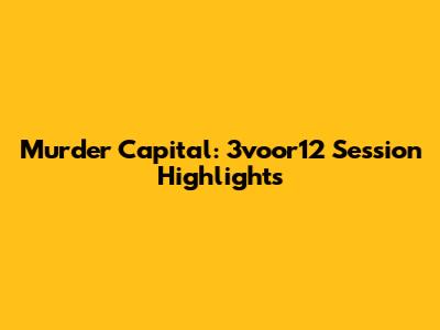 Murder Capital: 3voor12 Session Highlights