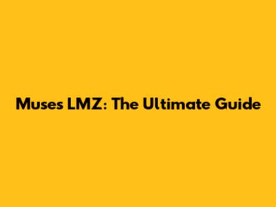 Muses LMZ: The Ultimate Guide