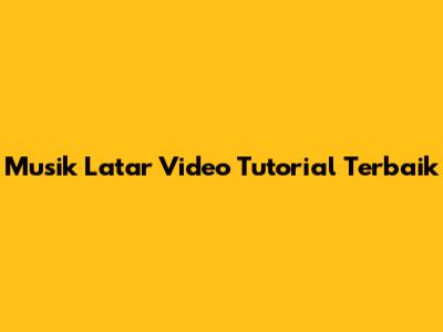 Musik Latar Video Tutorial Terbaik