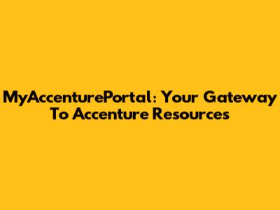 MyAccenturePortal: Your Gateway To Accenture Resources