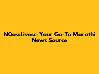 N0osclivesc: Your Go-To Marathi News Source