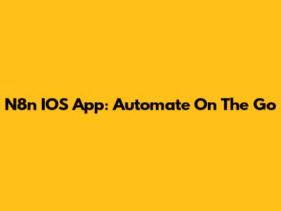 N8n IOS App: Automate On The Go