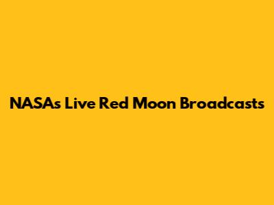 NASA's Live Red Moon Broadcasts