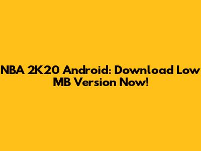 NBA 2K20 Android: Download Low MB Version Now!