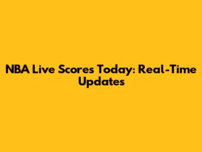 NBA Live Scores Today: Real-Time Updates