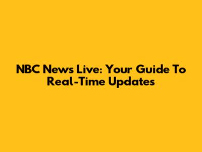 NBC News Live: Your Guide To Real-Time Updates