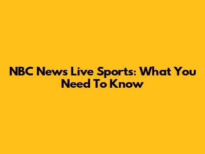 NBC News Live Sports: What You Need To Know