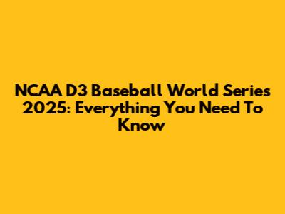 NCAA D3 Baseball World Series 2025: Everything You Need To Know