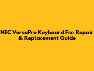 NEC VersaPro Keyboard Fix: Repair & Replacement Guide