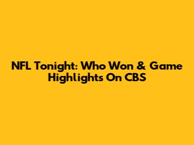 NFL Tonight: Who Won & Game Highlights On CBS