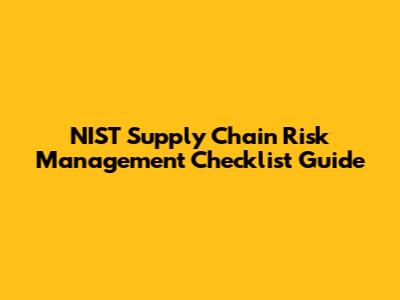 NIST Supply Chain Risk Management Checklist Guide