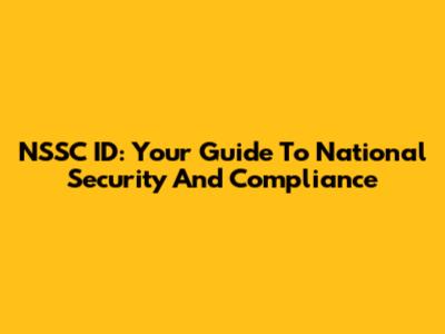 NSSC ID: Your Guide To National Security And Compliance