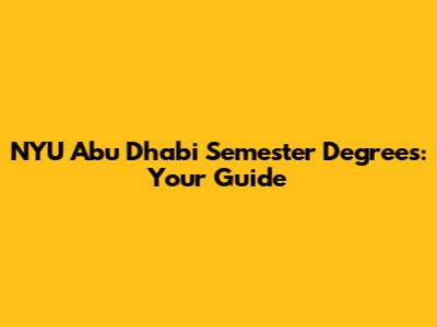 NYU Abu Dhabi Semester Degrees: Your Guide