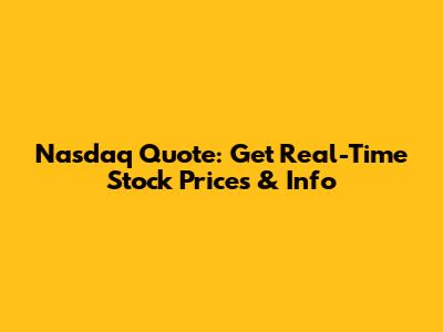 Nasdaq Quote: Get Real-Time Stock Prices & Info