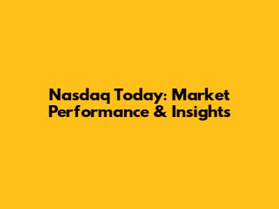 Nasdaq Today: Market Performance & Insights