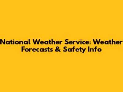 National Weather Service: Weather Forecasts & Safety Info