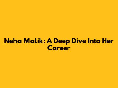 Neha Malik: A Deep Dive Into Her Career